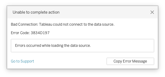 A tableau error dialog, saying: Unable to complete action Bad Connection: Tableau could not connect to the data source. Error Code: 3834D197 Errors occurred while loading the data source. With a Go to Support link in the bottom left, and a "Copy Error Message" on the bottom right.